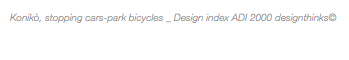 Konikò, stopping cars-park bicycles _ Design index ADI 2000 designthinks© 